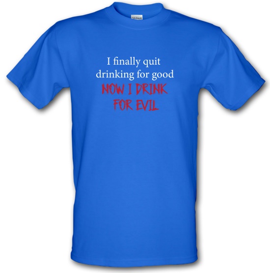 I Finally Quit Drinking For Good t-shirts